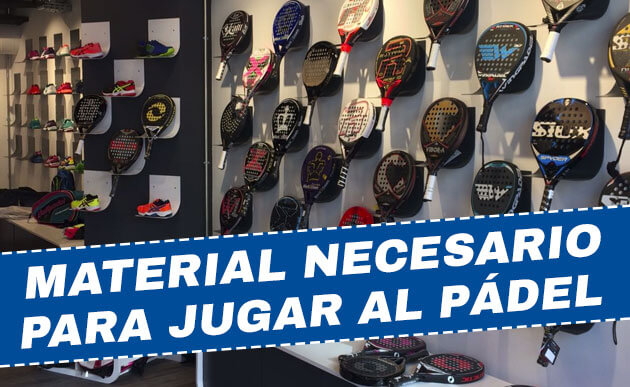 ¿Cuál es el material necesario para jugar al pádel?